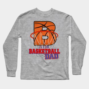 B is for BASKETBALL Dad Long Sleeve T-Shirt